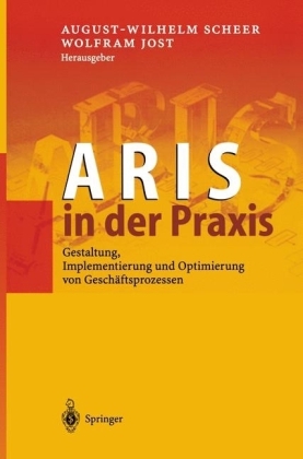 ARIS in der Praxis - August-Wilhelm Scheer; Wolfram Jost