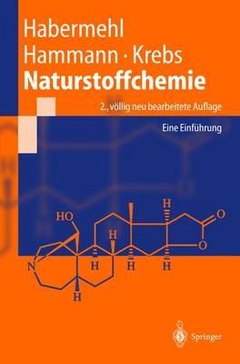 Naturstoffchemie - Gerhard Habermehl; Peter Hammann; Hans Christoph Krebs
