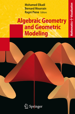Algebraic Geometry and Geometric Modeling - Mohamed Elkadi; Bernard Mourrain; Ragni Piene