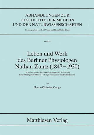 Leben und Werk des Berliner Physiologen Nathan Zuntz (1847-1920) - Hanns Ch Gunga
