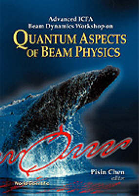 Quantum Aspects Of Beam Physics - Advanced Icfa Beam Dynamics Workshop - Chen Pisin Chen