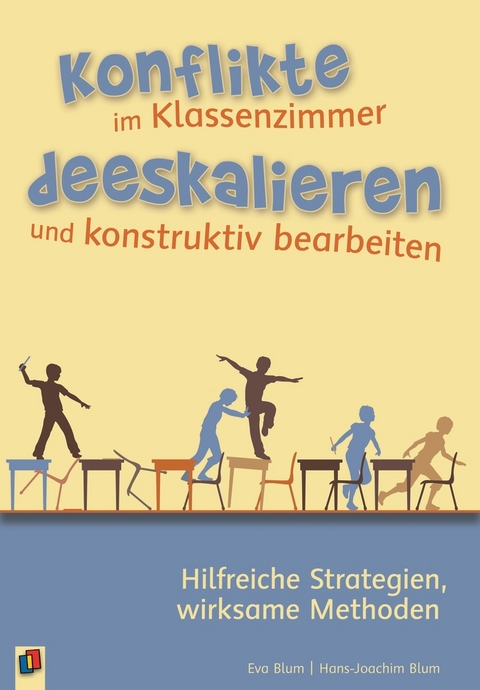 Konflikte im Klassenzimmer deeskalieren und konstruktiv bearbeiten - Eva Blum, Hans-Joachim Blum