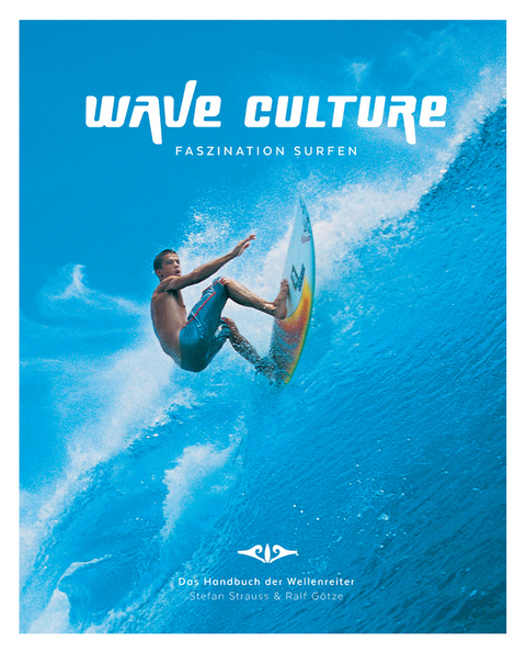WAVE CULTURE - Faszination Surfen - Stefan Strauss, Ralf Götze