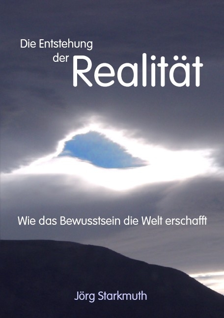Die Entstehung der Realität - Jörg Starkmuth