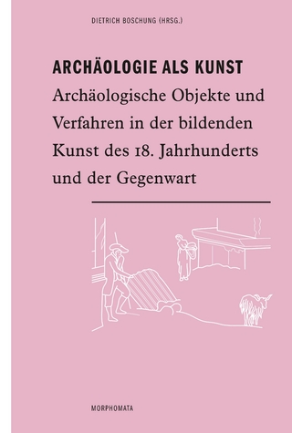 Archäologie als Kunst - Dietrich Boschung