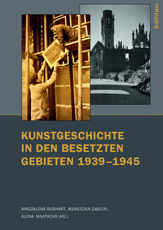 Kunstgeschichte in den besetzten Gebieten 1939?1945 - Magdalena Bushart; Agnieszka Gasior; Alena Janatková