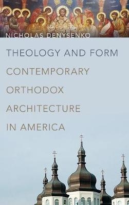 Theology and Form - Nicholas Denysenko
