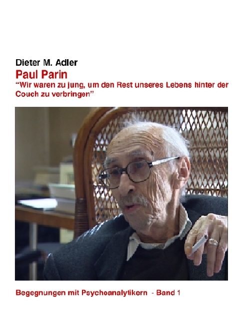 Paul Parin. "Wir waren zu jung, um den Rest unseres Lebens hinter der Couch zu verbringen - Dieter M Adler