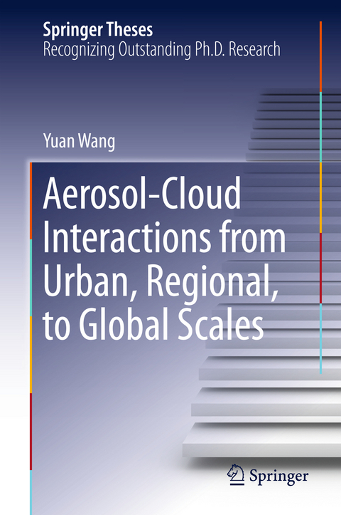 Aerosol-Cloud Interactions from Urban, Regional, to Global Scales - Yuan Wang