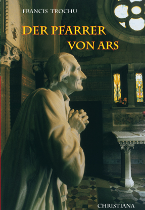 Der heilige Pfarrer von Ars - Francis Trochu