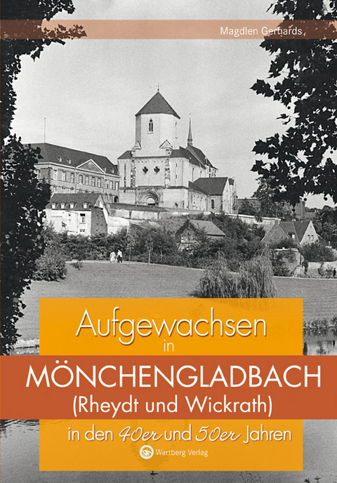 Aufgewachsen in Mönchengladbach in den 40er und 50er Jahren - Magdlen Gerhards