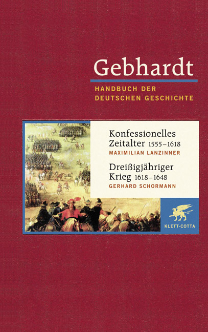 Gebhardt Handbuch der Deutschen Geschichte / Konfessionelles Zeitalter 1555-1618. Dreißigjähriger Krieg 1618-1648 - Maximillian Lanzinner, Gerhard Schormann