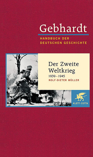 Gebhardt Handbuch der Deutschen Geschichte / Der Zweite Weltkrieg 1939-1945 - Rolf D Müller