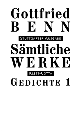 Sämtliche Werke - Stuttgarter Ausgabe. Bd. 1 - Gedichte 1 (Sämtliche Werke - Stuttgarter Ausgabe, Bd. 1) - Gottfried Benn; Ilse Benn; Gerhard Schuster