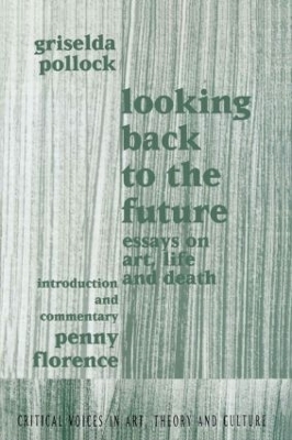 Looking Back to the Future - Griselda Pollock; Penny Florence