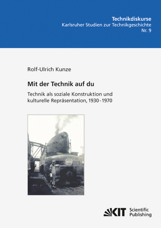 Mit der Technik auf du : Technik als soziale Konstruktion und kulturelle Repräsentation, 1930 - 1970 - Rolf-Ulrich Kunze