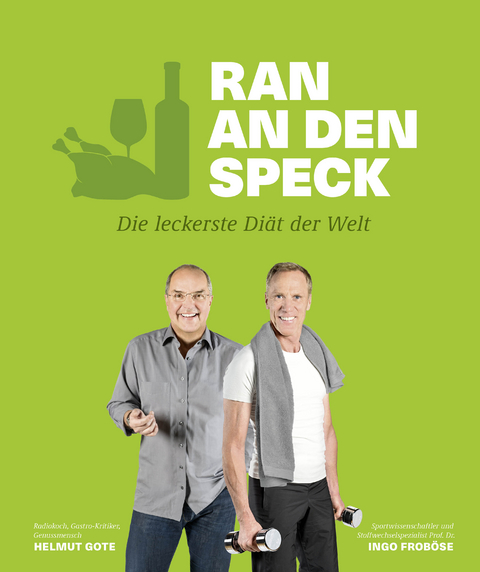 Ran an den Speck – Die leckerste Diät der Welt - Helmut Gote, Ingo Froboese, Katja Briol
