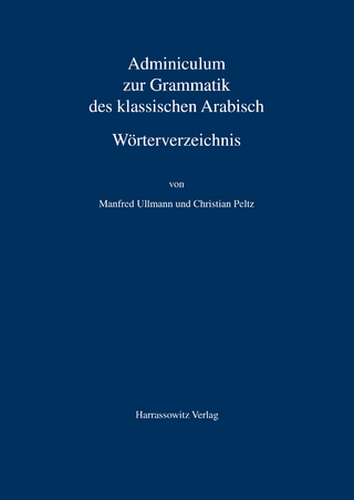 Adminiculum zur Grammatik des klassischen Arabisch. Wörterverzeichnis - Manfred Ullmann; Christian Peltz