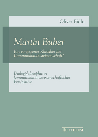 Martin Buber - Ein vergessener Klassiker der Kommunikationswissenschaft? - Oliver Bidlo