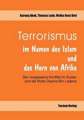 Terrorismus im Namen des Islam und das Horn von Afrika - Garang Akok; Thomas Lado; Melha R Biel; Melha R Biel