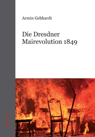 Die Dresdner Mairevolution 1849 - Armin Gebhardt
