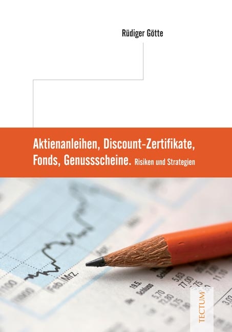Aktienanleihen, Discount-Zertifikate, Fonds, Genussscheine - Rüdiger Götte