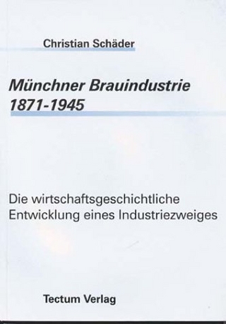 Münchner Brauindustrie 1871-1945 - Christian Schäder