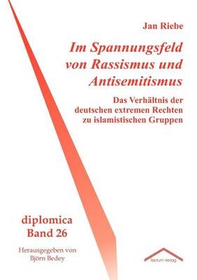 Im Spannungsfeld von Rassismus und Antisemitismus - Jan Riebe; Björn Bedey