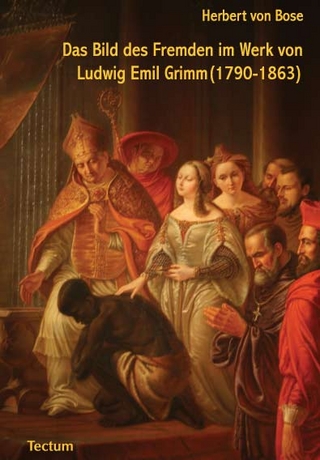 Das Bild des Fremden im Werk von Ludwig Emil Grimm (1790-1863) - Herbert von Bose