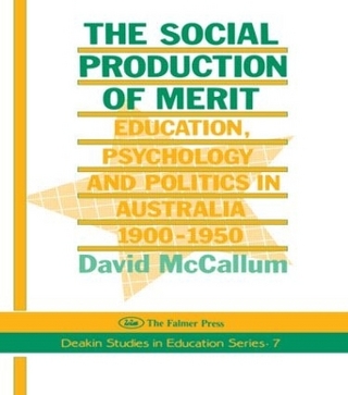 The Social Production of Merit: Education, Psychology and Politics in Australia 1900-1950 - David McCallum