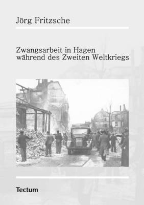 Zwangsarbeit in Hagen während des Zweiten Weltkriegs - Jörg Fritzsche