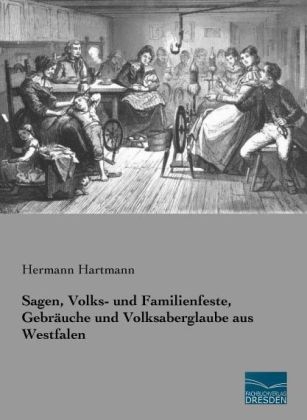 Sagen, Volks- und Familienfeste, Gebräuche und Volksaberglaube aus Westfalen - Hermann Hartmann