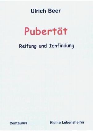 Pubertät - Reife und Ichfindung - Ulrich Beer