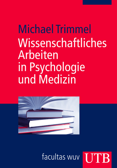 Wissenschaftliches Arbeiten in Psychologie und Medizin - Michael Trimmel