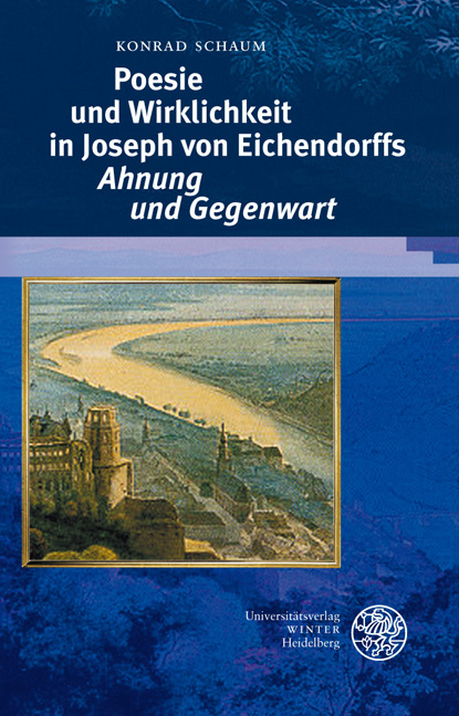 Poesie und Wirklichkeit in Joseph von Eichendorffs 'Ahnung und Gegenwart' - Konrad Schaum