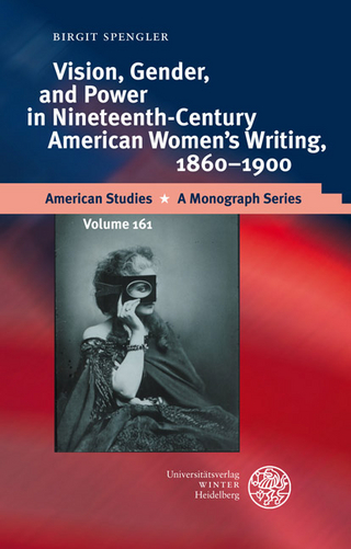 Vision, Gender, and Power in Nineteenth-Century American Women´s Writing, 1860-1900 - Birgit Spengler