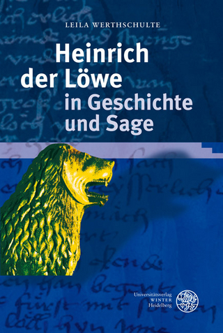Heinrich der Löwe in Geschichte und Sage - Leila Werthschulte