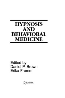 Hypnosis and Behavioral Medicine - Daniel P. Brown; Erika Fromm