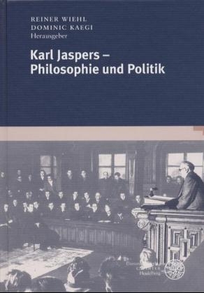 Karl Jaspers - Philosophie und Politik - Reiner Wiehl; Dominic Kaegi