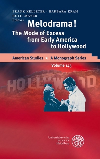 Melodrama! The Mode of Excess from Early America to Hollywood - Frank Kelleter; Barbara Krah; Ruth Mayer