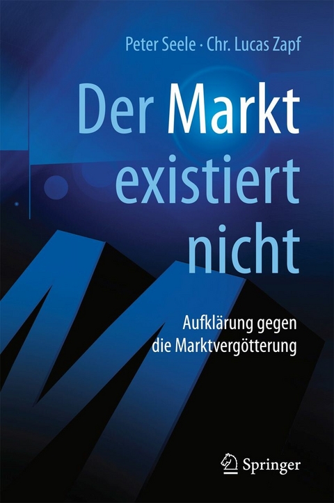 "Der Markt" existiert nicht - Peter Seele, Chr. Lucas Zapf