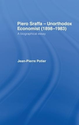 Piero Sraffa, Unorthodox Economist (1898-1983) - Jean-Pierre Potier