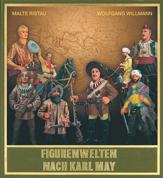 Figurenwelten nach Karl May - Malte Ristau; Wolfgang Willmann; Bernhard Schmid