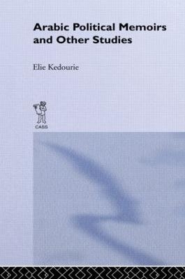 Arabic Political Memoirs and Other Studies - Elie Kedourie