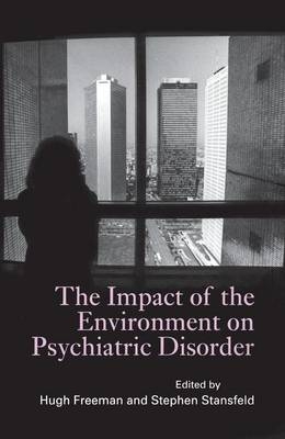 The Impact of the Environment on Psychiatric Disorder - Hugh Freeman; Stephen Stansfeld