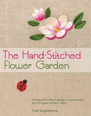 The Hand-Stitched Flower Garden - Yuki Sugashima