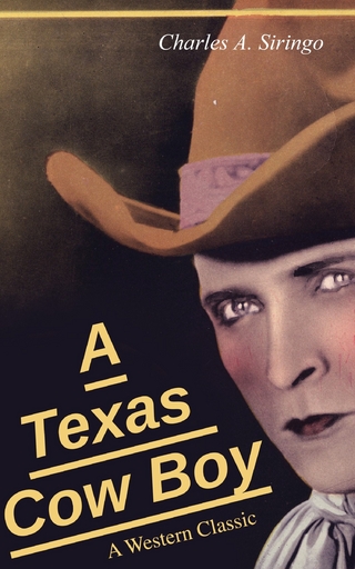 A Texas Cow Boy (A Western Classic) - Charlie Siringo; Charles A. Siringo