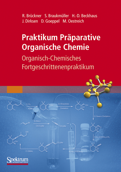 Praktikum Präparative Organische Chemie - Reinhard Brückner, Stefan Braukmüller, Hans-Dieter Beckhaus, Jan Dirksen, Dirk Goeppel, Martin Oestreich