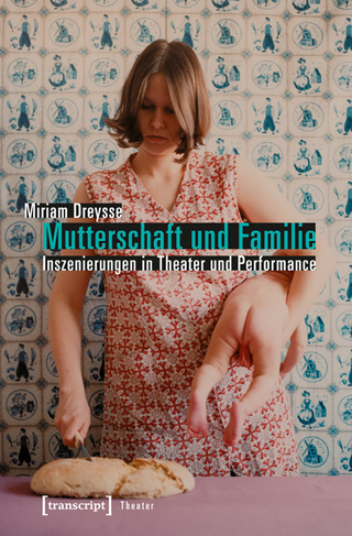 Mutterschaft und Familie: Inszenierungen in Theater und Performance - Miriam Dreysse