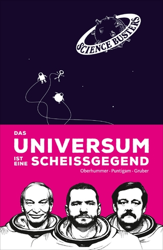 Das Universum ist eine Scheißgegend - Heinz Oberhummer; Martin Puntigam; Werner Gruber